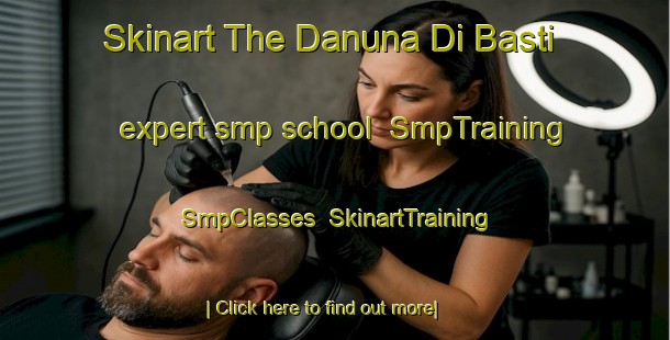 Skinart The Danuna Di Basti expert smp school | SmpTraining | SmpClasses | SkinartTraining-Pakistan