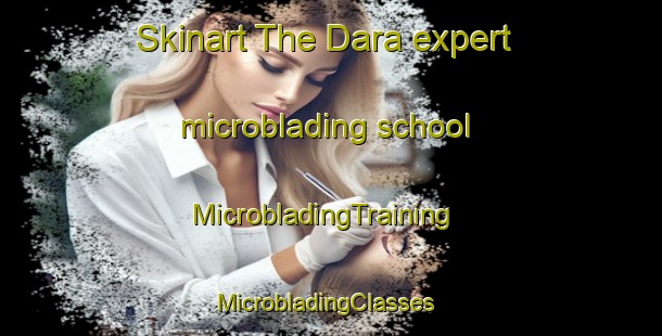 Skinart The Dara expert microblading school | MicrobladingTraining | MicrobladingClasses | SkinartTraining-Pakistan