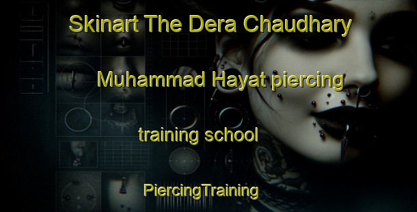 Skinart The Dera Chaudhary Muhammad Hayat piercing training school | PiercingTraining | PiercingClasses | SkinartTraining-Pakistan