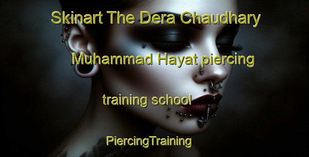Skinart The Dera Chaudhary Muhammad Hayat piercing training school | PiercingTraining | PiercingClasses | SkinartTraining-Pakistan