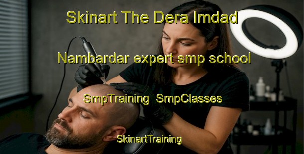 Skinart The Dera Imdad Nambardar expert smp school | SmpTraining | SmpClasses | SkinartTraining-Pakistan