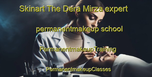 Skinart The Dera Mirza expert permanentmakeup school | PermanentmakeupTraining | PermanentmakeupClasses | SkinartTraining-Pakistan