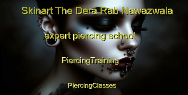 Skinart The Dera Rab Nawazwala expert piercing school | PiercingTraining | PiercingClasses | SkinartTraining-Pakistan