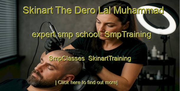 Skinart The Dero Lal Muhammad expert smp school | SmpTraining | SmpClasses | SkinartTraining-Pakistan