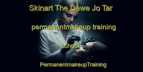 Skinart The Dewe Jo Tar permanentmakeup training school | PermanentmakeupTraining | PermanentmakeupClasses | SkinartTraining-Pakistan
