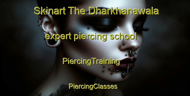 Skinart The Dharkhanawala expert piercing school | PiercingTraining | PiercingClasses | SkinartTraining-Pakistan