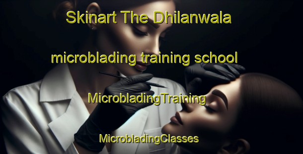 Skinart The Dhilanwala microblading training school | MicrobladingTraining | MicrobladingClasses | SkinartTraining-Pakistan