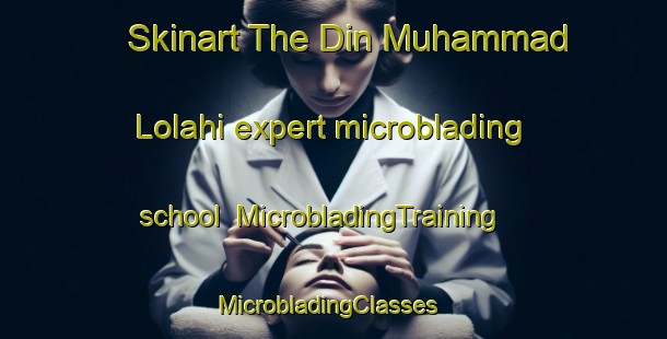 Skinart The Din Muhammad Lolahi expert microblading school | MicrobladingTraining | MicrobladingClasses | SkinartTraining-Pakistan
