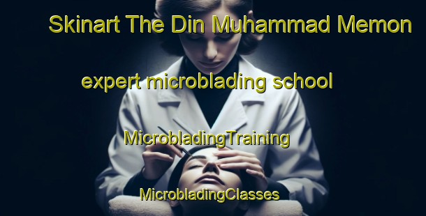 Skinart The Din Muhammad Memon expert microblading school | MicrobladingTraining | MicrobladingClasses | SkinartTraining-Pakistan
