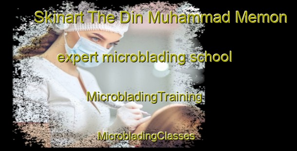 Skinart The Din Muhammad Memon expert microblading school | MicrobladingTraining | MicrobladingClasses | SkinartTraining-Pakistan
