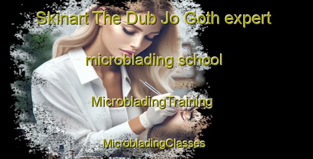 Skinart The Dub Jo Goth expert microblading school | MicrobladingTraining | MicrobladingClasses | SkinartTraining-Pakistan
