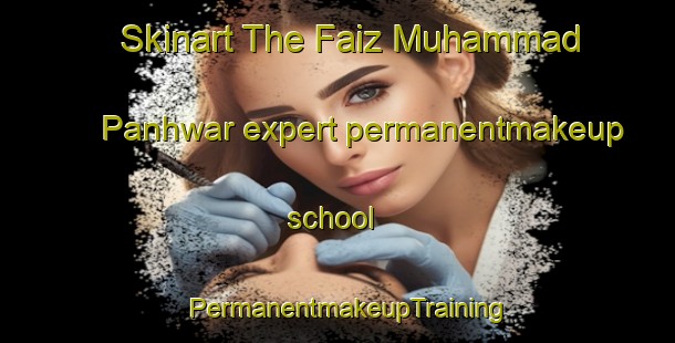 Skinart The Faiz Muhammad Panhwar expert permanentmakeup school | PermanentmakeupTraining | PermanentmakeupClasses | SkinartTraining-Pakistan