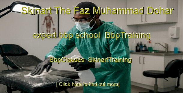 Skinart The Faz Muhammad Dohar expert bbp school | BbpTraining | BbpClasses | SkinartTraining-Pakistan