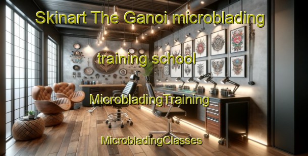 Skinart The Ganoi microblading training school | MicrobladingTraining | MicrobladingClasses | SkinartTraining-Pakistan