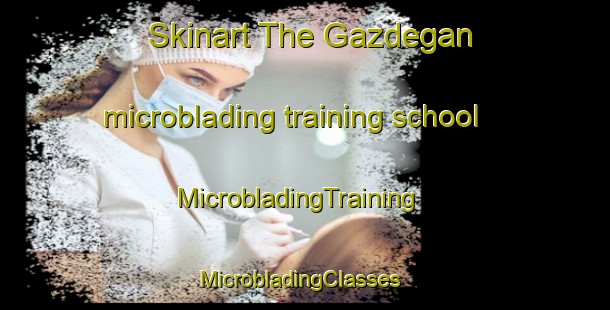 Skinart The Gazdegan microblading training school | MicrobladingTraining | MicrobladingClasses | SkinartTraining-Pakistan