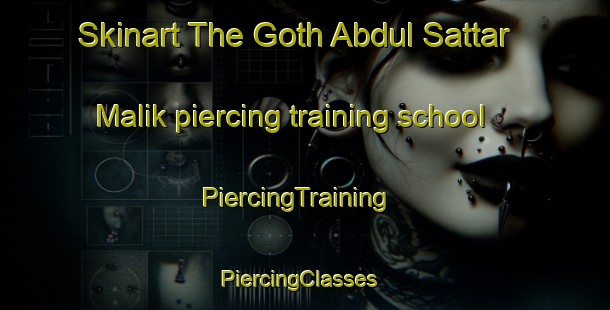 Skinart The Goth Abdul Sattar Malik piercing training school | PiercingTraining | PiercingClasses | SkinartTraining-Pakistan
