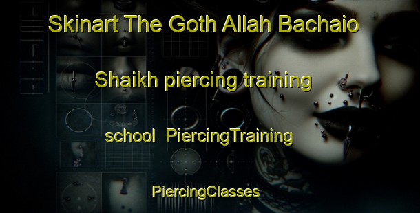 Skinart The Goth Allah Bachaio Shaikh piercing training school | PiercingTraining | PiercingClasses | SkinartTraining-Pakistan