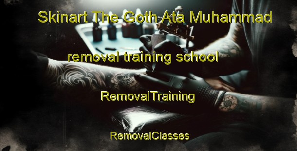 Skinart The Goth Ata Muhammad removal training school | RemovalTraining | RemovalClasses | SkinartTraining-Pakistan
