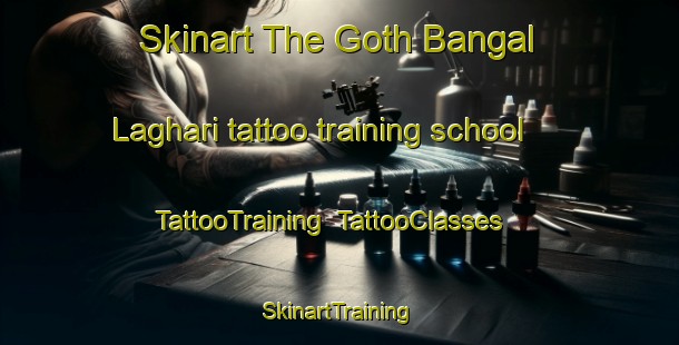 Skinart The Goth Bangal Laghari tattoo training school | TattooTraining | TattooClasses | SkinartTraining-Pakistan