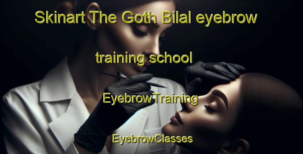 Skinart The Goth Bilal eyebrow training school | EyebrowTraining | EyebrowClasses | SkinartTraining-Pakistan