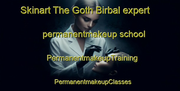 Skinart The Goth Birbal expert permanentmakeup school | PermanentmakeupTraining | PermanentmakeupClasses | SkinartTraining-Pakistan