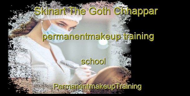 Skinart The Goth Chhappar permanentmakeup training school | PermanentmakeupTraining | PermanentmakeupClasses | SkinartTraining-Pakistan