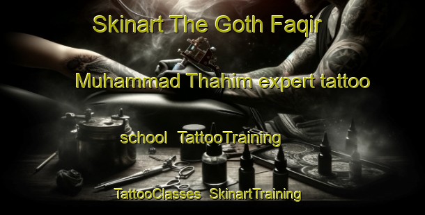 Skinart The Goth Faqir Muhammad Thahim expert tattoo school | TattooTraining | TattooClasses | SkinartTraining-Pakistan