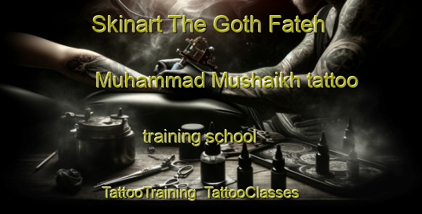 Skinart The Goth Fateh Muhammad Mushaikh tattoo training school | TattooTraining | TattooClasses | SkinartTraining-Pakistan