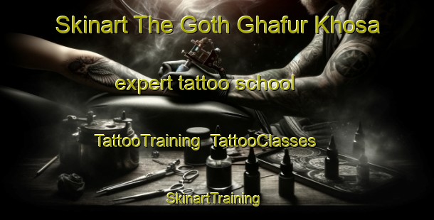 Skinart The Goth Ghafur Khosa expert tattoo school | TattooTraining | TattooClasses | SkinartTraining-Pakistan