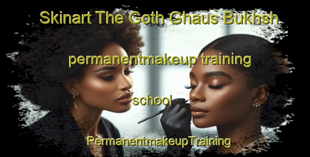 Skinart The Goth Ghaus Bukhsh permanentmakeup training school | PermanentmakeupTraining | PermanentmakeupClasses | SkinartTraining-Pakistan