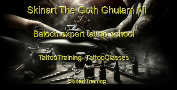 Skinart The Goth Ghulam Ali Baloch expert tattoo school | TattooTraining | TattooClasses | SkinartTraining-Pakistan