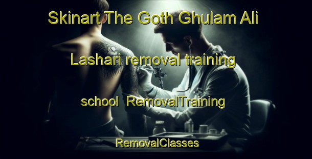 Skinart The Goth Ghulam Ali Lashari removal training school | RemovalTraining | RemovalClasses | SkinartTraining-Pakistan