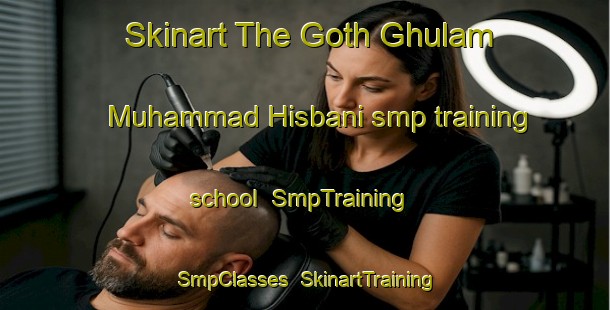 Skinart The Goth Ghulam Muhammad Hisbani smp training school | SmpTraining | SmpClasses | SkinartTraining-Pakistan