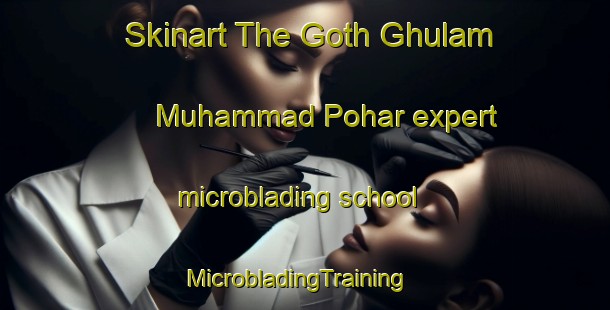 Skinart The Goth Ghulam Muhammad Pohar expert microblading school | MicrobladingTraining | MicrobladingClasses | SkinartTraining-Pakistan