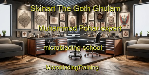Skinart The Goth Ghulam Muhammad Pohar expert microblading school | MicrobladingTraining | MicrobladingClasses | SkinartTraining-Pakistan
