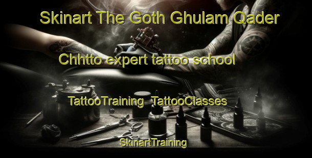 Skinart The Goth Ghulam Qader Chhtto expert tattoo school | TattooTraining | TattooClasses | SkinartTraining-Pakistan