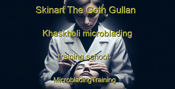 Skinart The Goth Gullan Khaskheli microblading training school | MicrobladingTraining | MicrobladingClasses | SkinartTraining-Pakistan