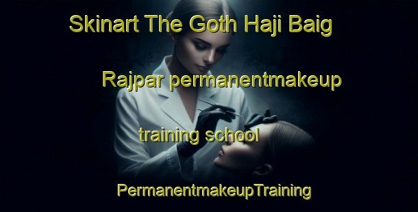 Skinart The Goth Haji Baig Rajpar permanentmakeup training school | PermanentmakeupTraining | PermanentmakeupClasses | SkinartTraining-Pakistan