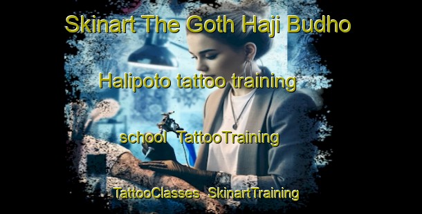 Skinart The Goth Haji Budho Halipoto tattoo training school | TattooTraining | TattooClasses | SkinartTraining-Pakistan