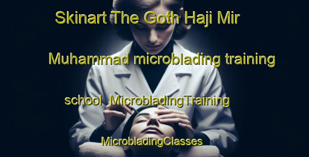 Skinart The Goth Haji Mir Muhammad microblading training school | MicrobladingTraining | MicrobladingClasses | SkinartTraining-Pakistan