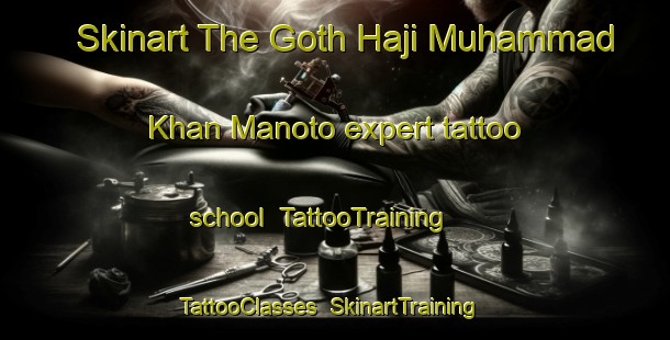 Skinart The Goth Haji Muhammad Khan Manoto expert tattoo school | TattooTraining | TattooClasses | SkinartTraining-Pakistan