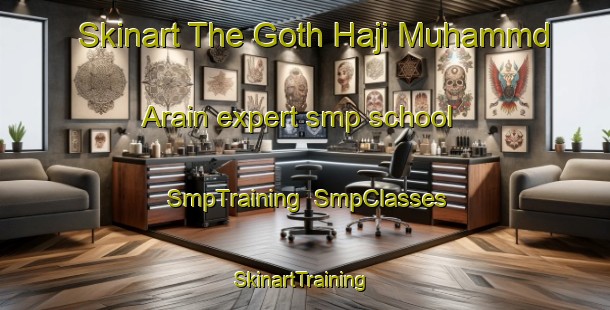 Skinart The Goth Haji Muhammd Arain expert smp school | SmpTraining | SmpClasses | SkinartTraining-Pakistan