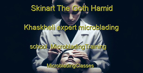 Skinart The Goth Hamid Khaskheli expert microblading school | MicrobladingTraining | MicrobladingClasses | SkinartTraining-Pakistan