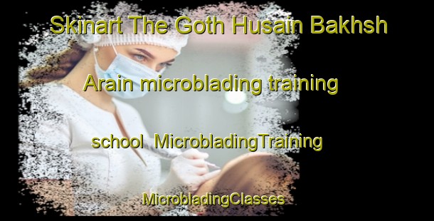 Skinart The Goth Husain Bakhsh Arain microblading training school | MicrobladingTraining | MicrobladingClasses | SkinartTraining-Pakistan