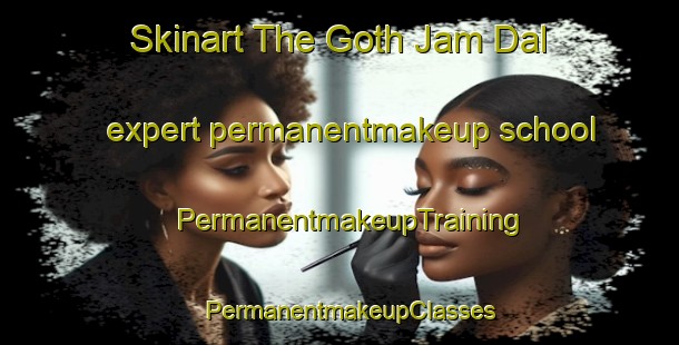 Skinart The Goth Jam Dal expert permanentmakeup school | PermanentmakeupTraining | PermanentmakeupClasses | SkinartTraining-Pakistan