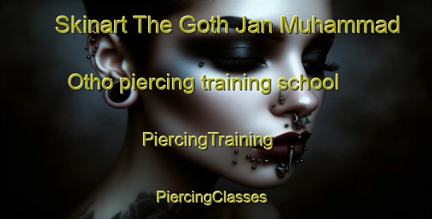 Skinart The Goth Jan Muhammad Otho piercing training school | PiercingTraining | PiercingClasses | SkinartTraining-Pakistan