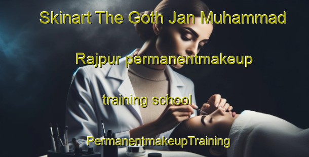 Skinart The Goth Jan Muhammad Rajpur permanentmakeup training school | PermanentmakeupTraining | PermanentmakeupClasses | SkinartTraining-Pakistan