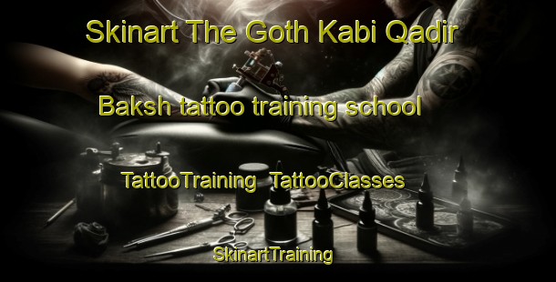 Skinart The Goth Kabi Qadir Baksh tattoo training school | TattooTraining | TattooClasses | SkinartTraining-Pakistan