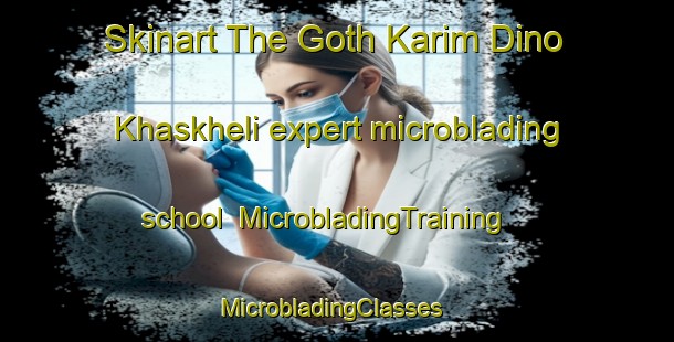 Skinart The Goth Karim Dino Khaskheli expert microblading school | MicrobladingTraining | MicrobladingClasses | SkinartTraining-Pakistan
