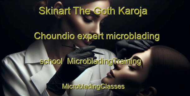 Skinart The Goth Karoja Choundio expert microblading school | MicrobladingTraining | MicrobladingClasses | SkinartTraining-Pakistan